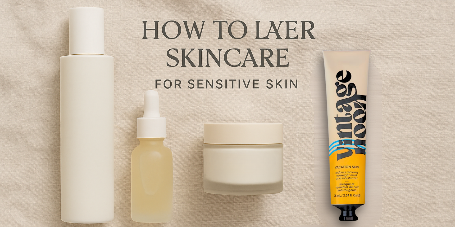 Layering Products How to Layer Skincare for Sensitive Skin Without Irritation – Vintage ...